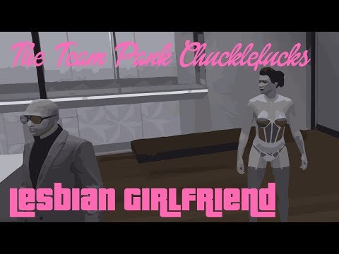 The Team Pank Chucklefucks in &quot;Lesbian Girlfriend&quot;: Grand Theft Auto Online
